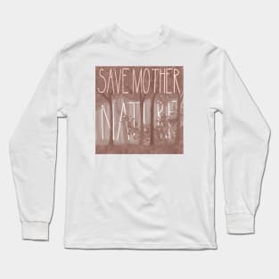 Save Mother Nature Long Sleeve T-Shirt